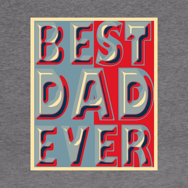 Best Dad Ever by TaylorDavidDesigns